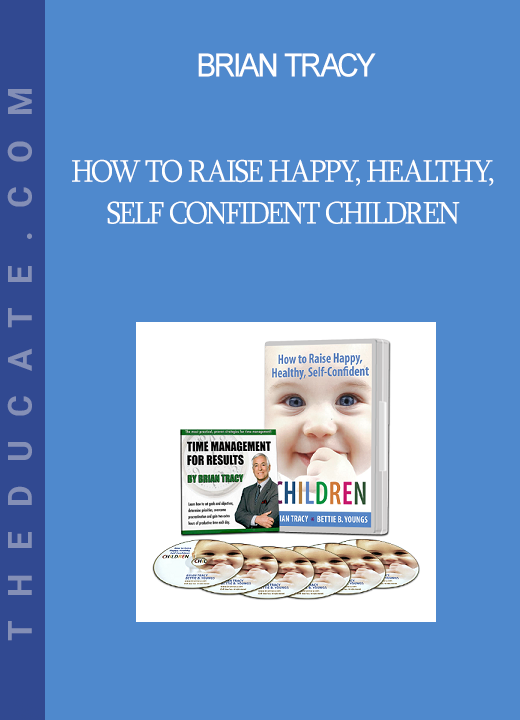 Brian Tracy - How To Raise Happy, Healthy, Self Confident Children