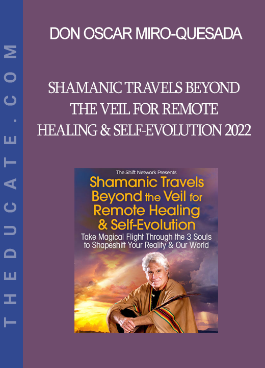 Don Oscar Miro-Quesada - Shamanic Travels Beyond the Veil for Remote Healing & Self-Evolution 2022