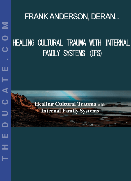 Frank Anderson. Deran Young & Richard C. Schwartz - Healing Cultural Trauma with Internal Family Systems (IFS)