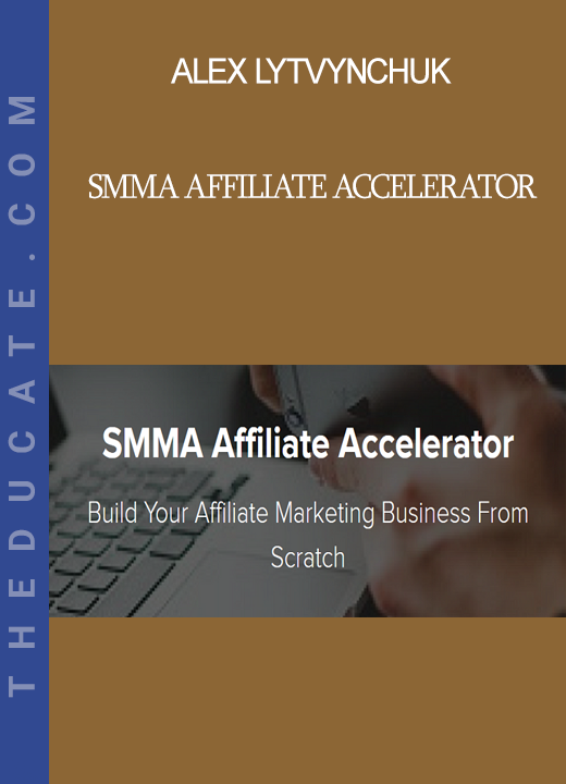 Alex Lytvynchuk - SMMA Affiliate Accelerator