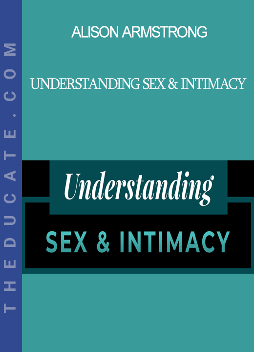 Alison Armstrong - Understanding Sex & Intimacy