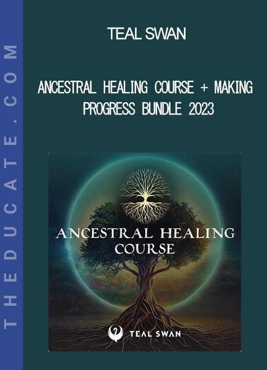 Teal Swan - Ancestral Healing Course + Making Progress Bundle 2023