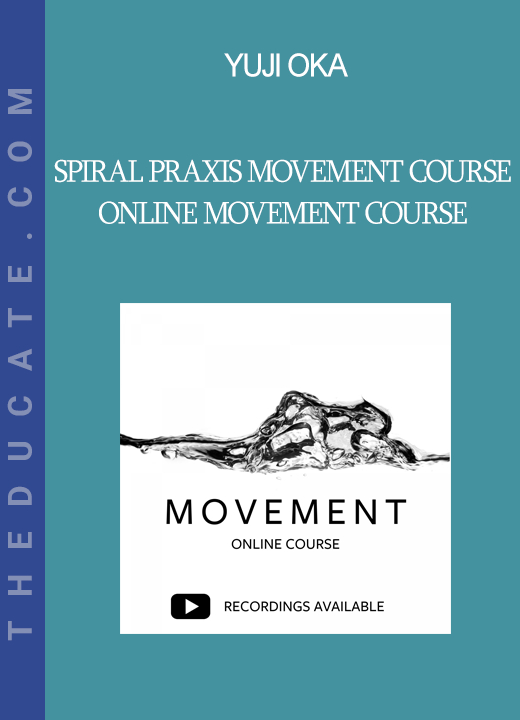 Yuji Oka - Spiral Praxis Movement Course - Online Movement Course