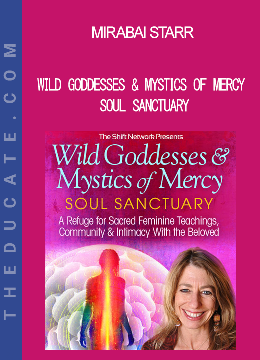 Mirabai Starr - Wild Goddesses & Mystics of Mercy Soul Sanctuary