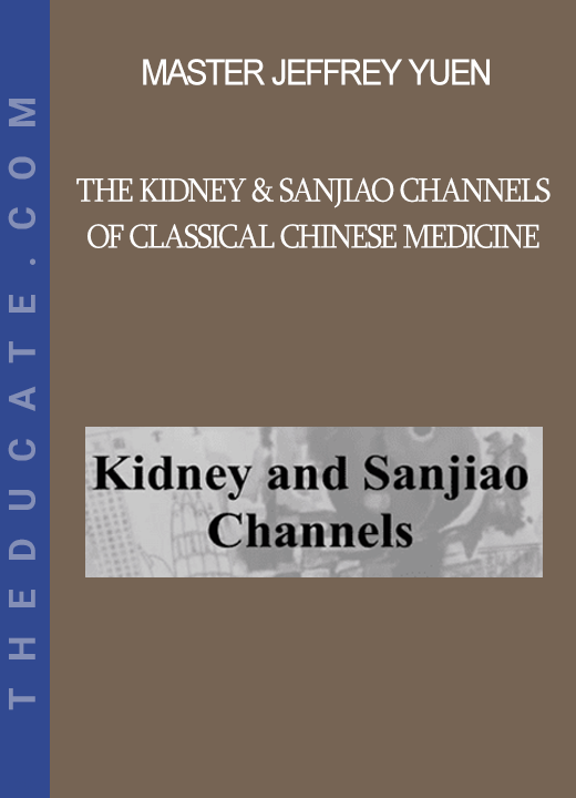 Master Jeffrey Yuen - ACCM - The Kidney & Sanjiao Channels of Classical Chinese Medicine