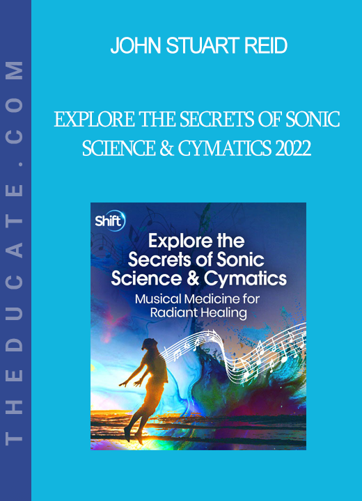 John Stuart Reid - Explore the Secrets of Sonic Science & Cymatics 2022