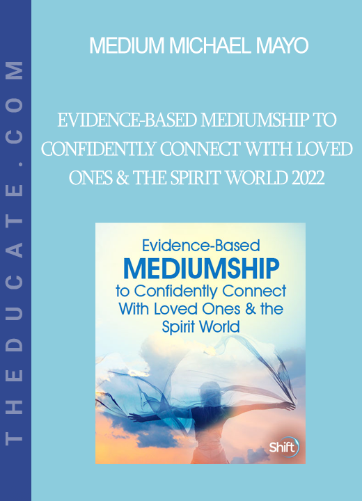 Medium Michael Mayo - Evidence-Based Mediumship to Confidently Connect With Loved Ones & the Spirit World 2022