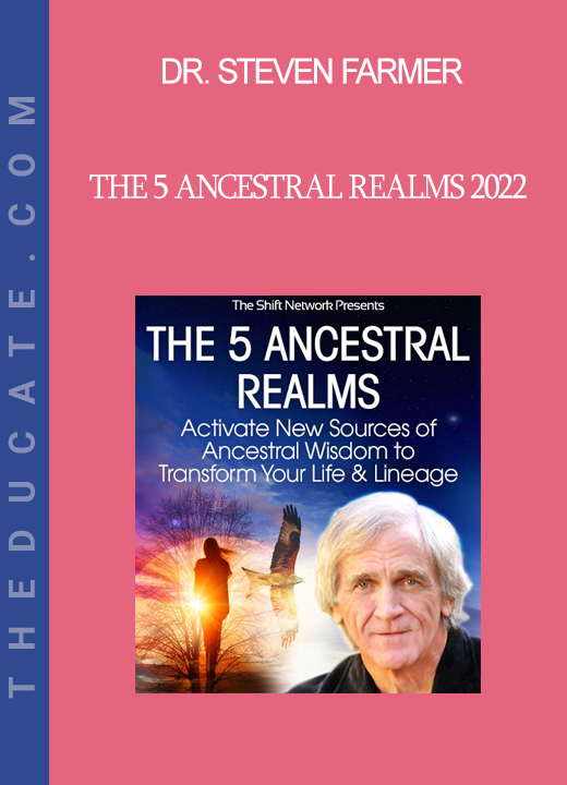 Dr. Steven Farmer - The 5 Ancestral Realms 2022