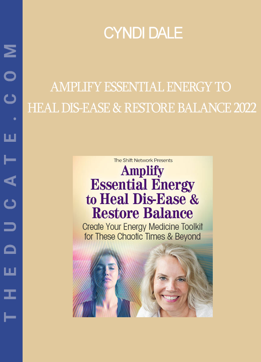 Cyndi Dale - Amplify Essential Energy to Heal Dis-Ease & Restore Balance 2022