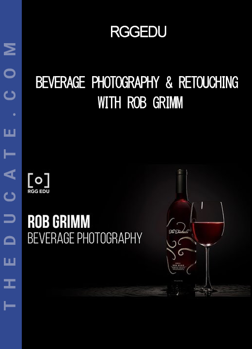 RGGEDU - Beverage Photography & Retouching with Rob Grimm