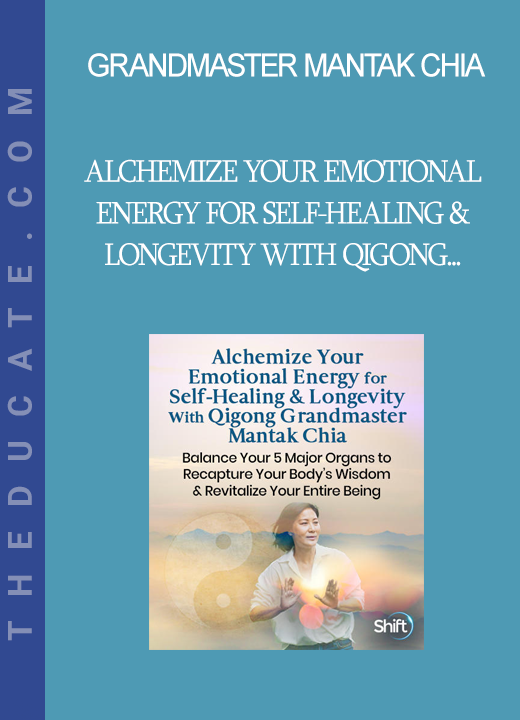 Grandmaster Mantak Chia - Alchemize Your Emotional Energy for Self-Healing & Longevity With Qigong Grandmaster Mantak Chia 2022