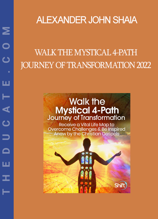 Alexander John Shaia - Walk the Mystical 4-Path Journey of Transformation 2022