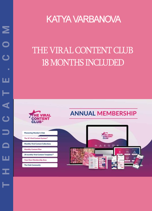 Katya Varbanova - The Viral Content Club 18 Months Included