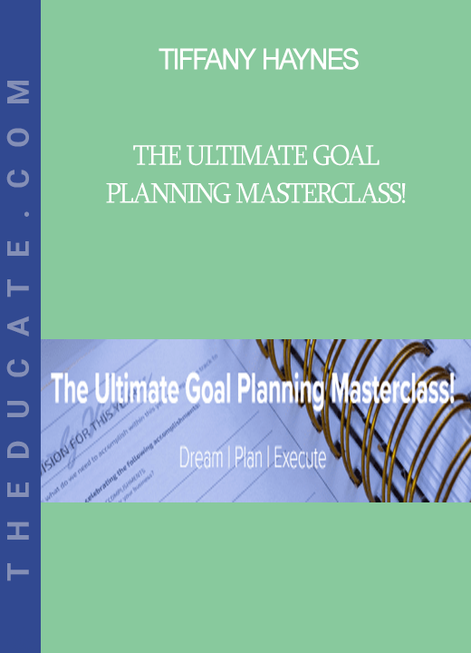 Tiffany Haynes - The Ultimate Goal Planning Masterclass!