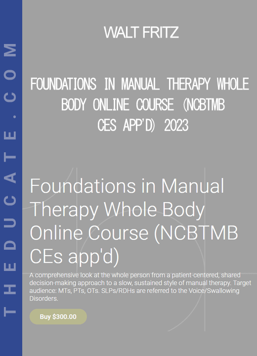 Walt Fritz - Foundations in Manual Therapy Whole Body Online Course (NCBTMB CEs app'd) 2023