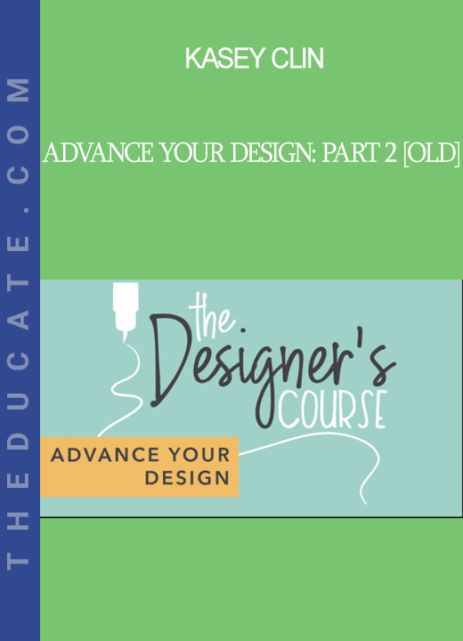 Kasey Clin - Advance Your Design: Part 2 [OLD]