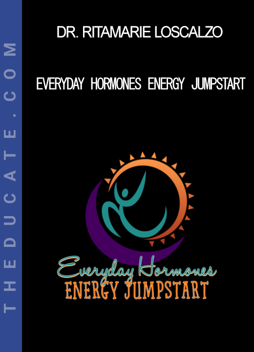 Dr. Ritamarie Loscalzo - Everyday Hormones Energy Jumpstart