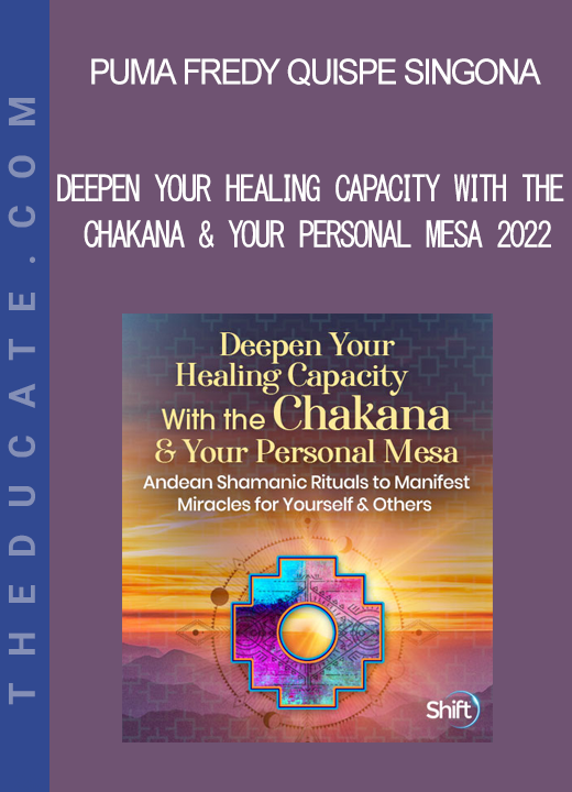 Puma Fredy Quispe Singona - Deepen Your Healing Capacity With the Chakana & Your Personal Mesa 2022