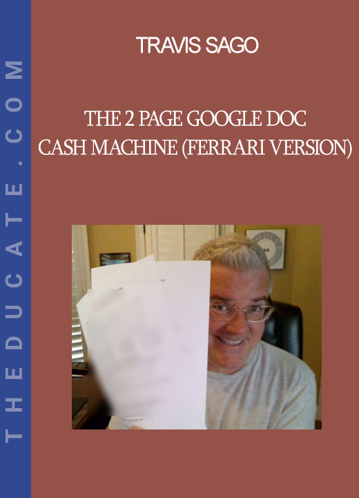 Travis Sago - The 2 Page Google Doc Cash Machine (Ferrari Version)