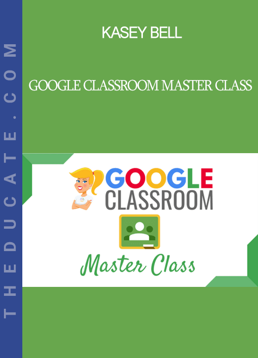 Kasey Bell - Google Classroom Master Class