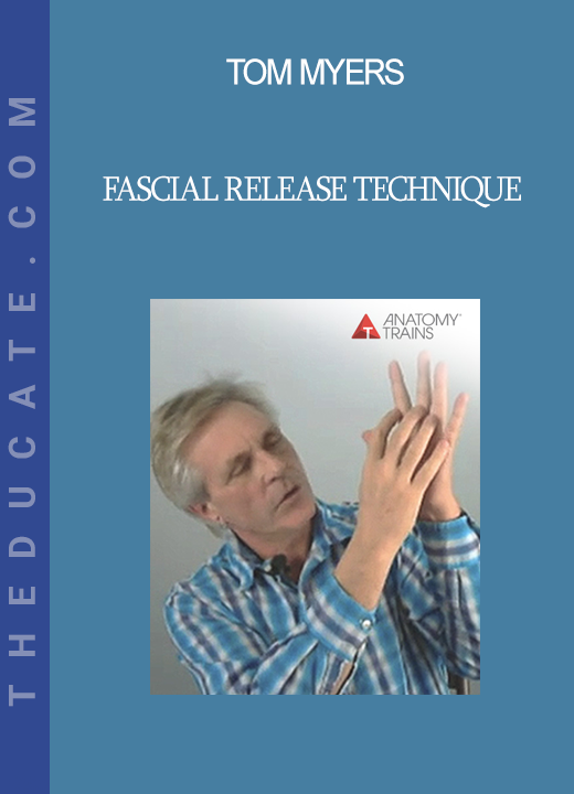 Tom Myers - Fascial Release Technique