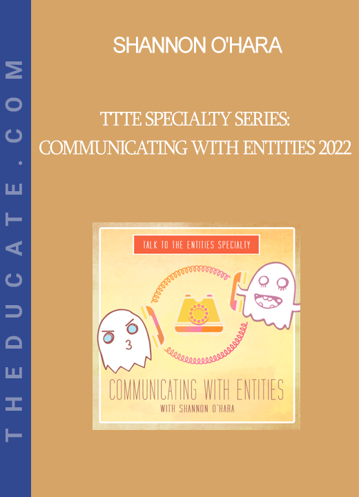 Shannon O'Hara - TTTE Specialty Series: Communicating with Entities 2022