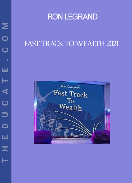 Ron LeGrand - Fast Track To Wealth 2021