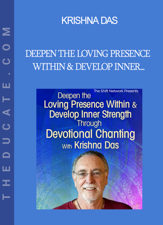 Krishna Das - Deepen the Loving Presence Within & Develop Inner Strength Through Devotional Chanting 2022