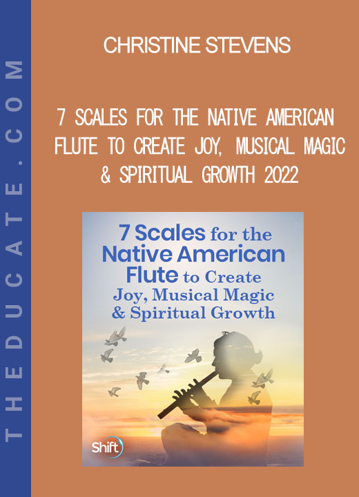 Christine Stevens - 7 Scales for the Native American Flute to Create Joy Musical Magic & Spiritual Growth 2022