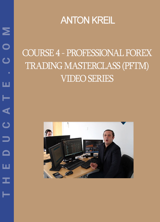 Anton Kreil - Course 4 - Professional Forex Trading Masterclass (PFTM) Video Series