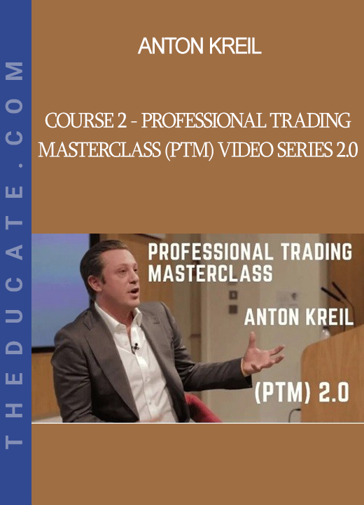 Anton Kreil - Course 2 - Professional Trading Masterclass (PTM) Video Series 2.0