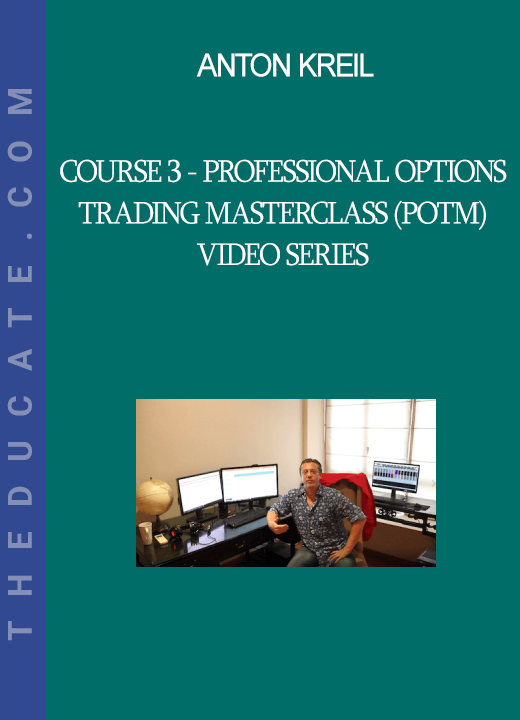 Anton Kreil - Course 3 - Professional Options Trading Masterclass (POTM) Video Series