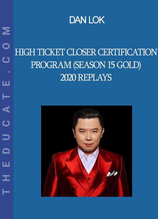 Dan Lok - High Ticket Closer Certification Program (Season 15 Gold) 2020 Replays