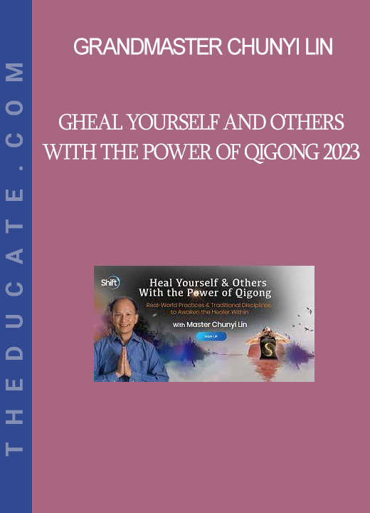 Grandmaster Chunyi Lin - Heal Yourself And Others With The Power Of Qigong 2023