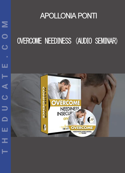 Apollonia Ponti - Overcome Neediness (Audio Seminar)