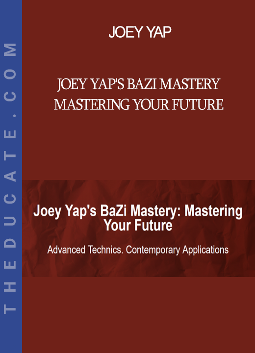 Joey Yap - Joey Yap's BaZi Mastery Mastering Your Future