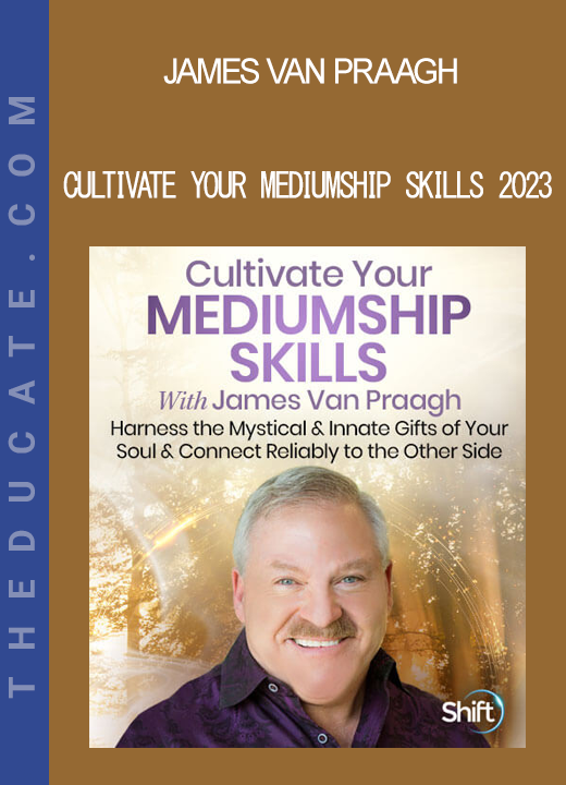 James Van Praagh - Cultivate Your Mediumship Skills 2023