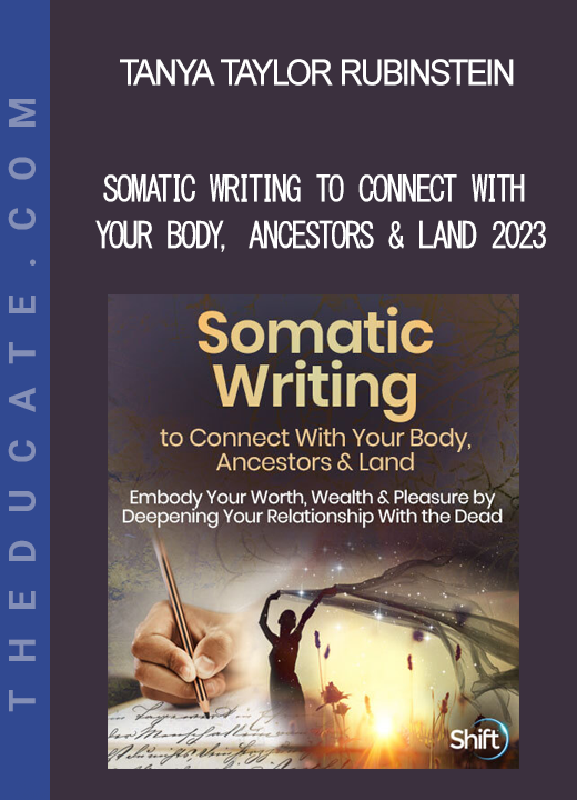 Tanya Taylor Rubinstein - Somatic Writing to Connect With Your Body Ancestors & Land 2023