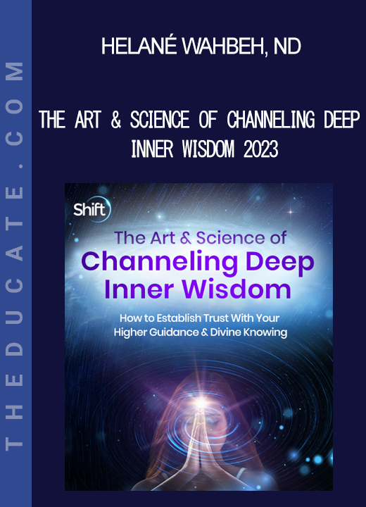 Helané Wahbeh. ND - The Art & Science of Channeling Deep Inner Wisdom 2023