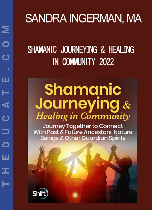 Sandra Ingerman. MA - Shamanic Journeying & Healing in Community 2022