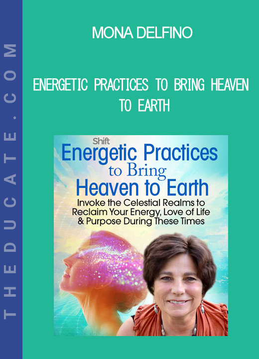 Mona Delfino - Energetic Practices to Bring Heaven to Earth