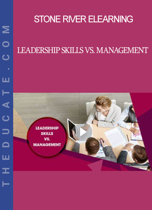 Stone River Elearning - Leadership Skills vs. Management