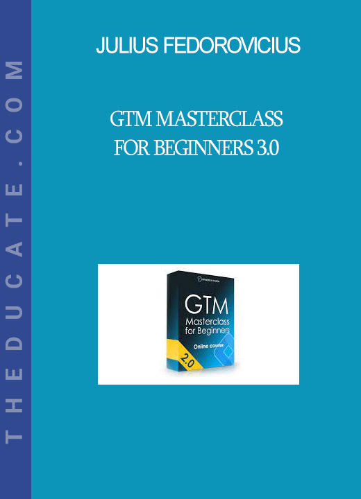 Julius Fedorovicius - GTM Masterclass for Beginners 3.0