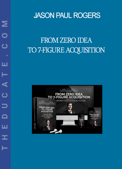 Jason Paul Rogers - From Zero Idea to 7-Figure Acquisition