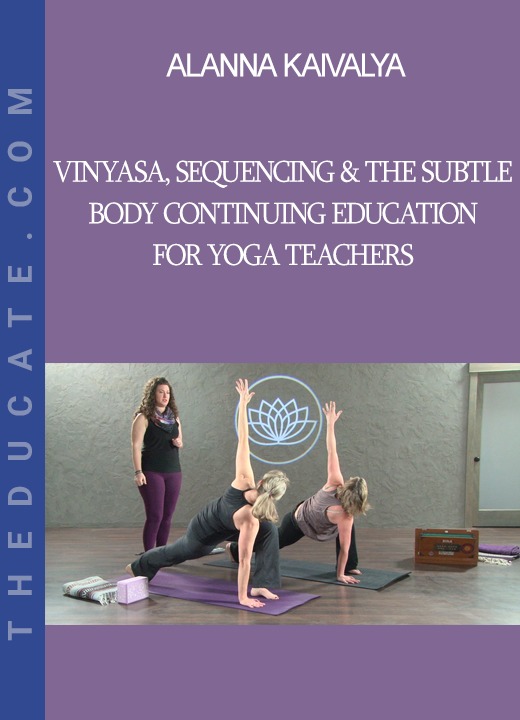 Alanna Kaivalya - Vinyasa, Sequencing & The Subtle Body Continuing Education for Yoga Teachers