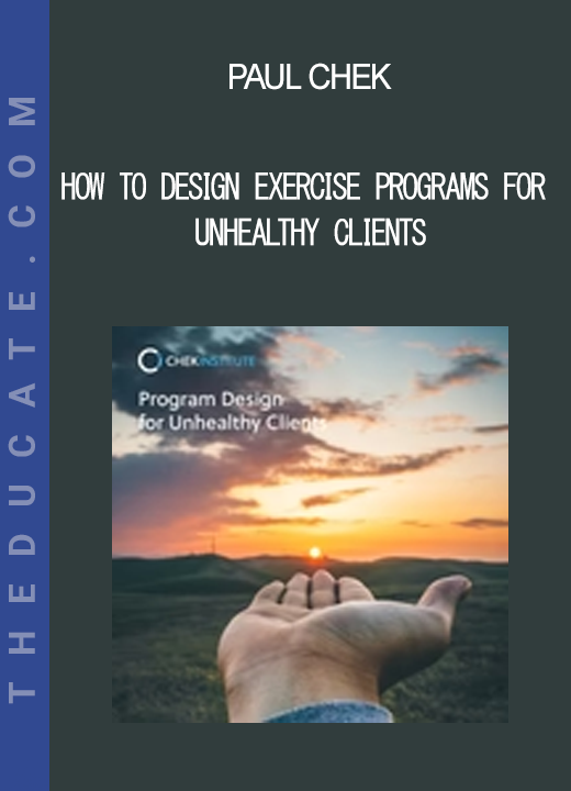 Paul Chek - How to Design Exercise Programs for Unhealthy Clients