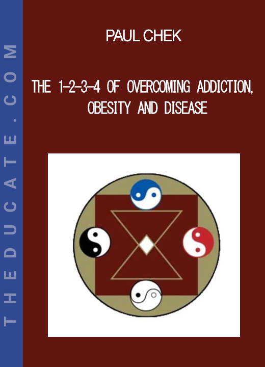 Paul Chek - The 1-2-3-4 of Overcoming Addiction Obesity and Disease