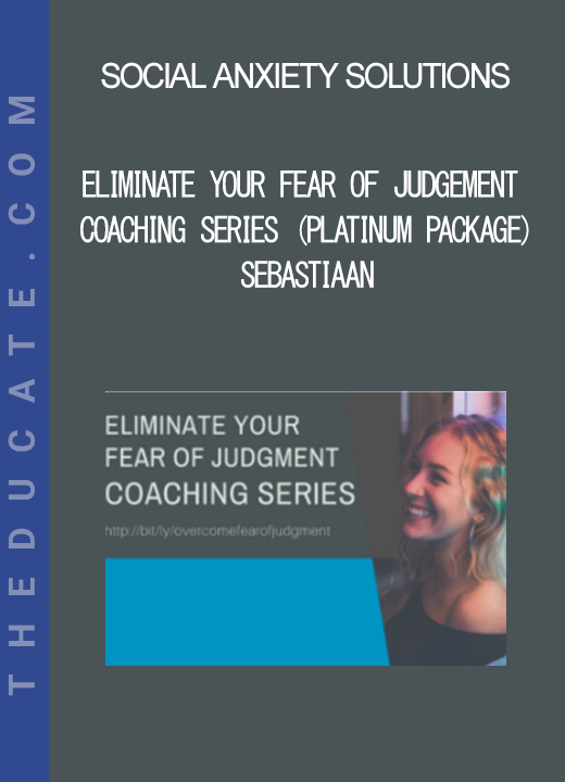 Social Anxiety Solutions - Eliminate Your Fear of Judgement Coaching Series (Platinum Package) - Sebastiaan