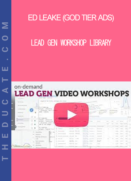 Ed Leake (God Tier Ads) - Lead Gen Workshop Library