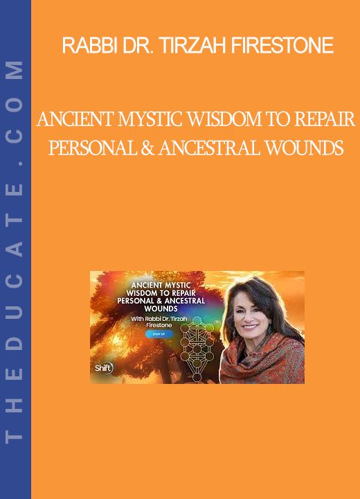 Rabbi Dr. Tirzah Firestone - Ancient Mystic Wisdom to Repair Personal & Ancestral Wounds